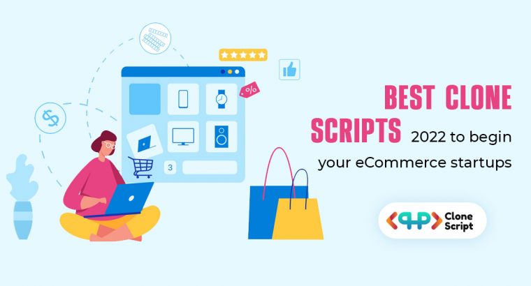 Best clone scripts 2022 to begin your eCommerce startups
