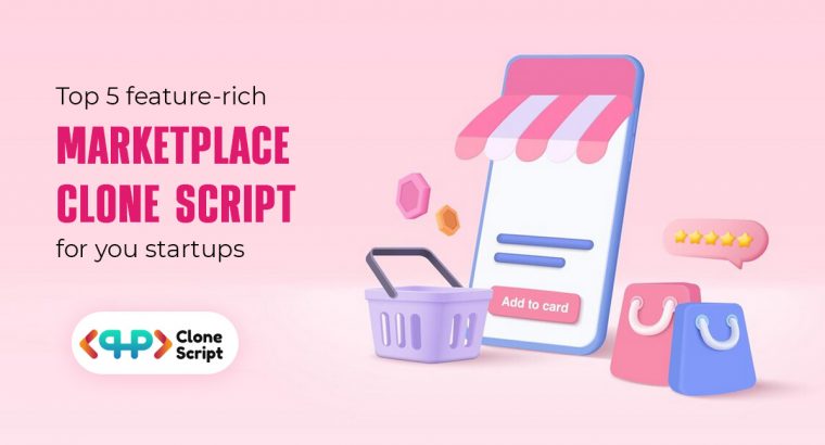 Top 5 feature-rich marketplace clone script for your startups