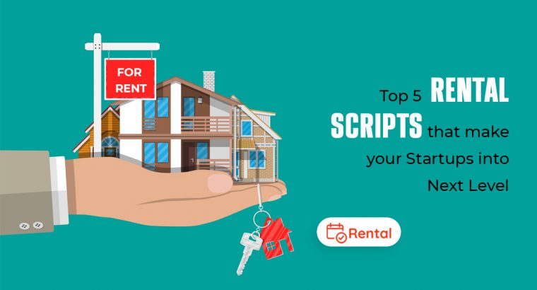 Top 5 Rental Scripts That Make Your Startups Into Next Level