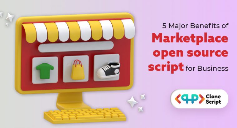 5 Major Benefits of Marketplace open-source script for Business