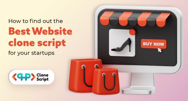 How to find out the best website clone script for your startups