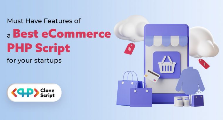 Must Have Features of a Best eCommerce PHP Script for your startups
