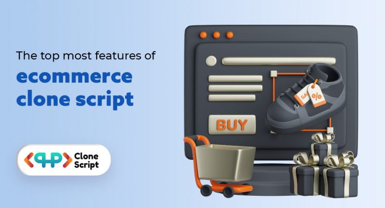 The top most features of eCommerce clone script