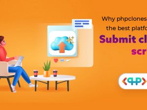 Why phpclonescript is the best platform for submit clone scripts